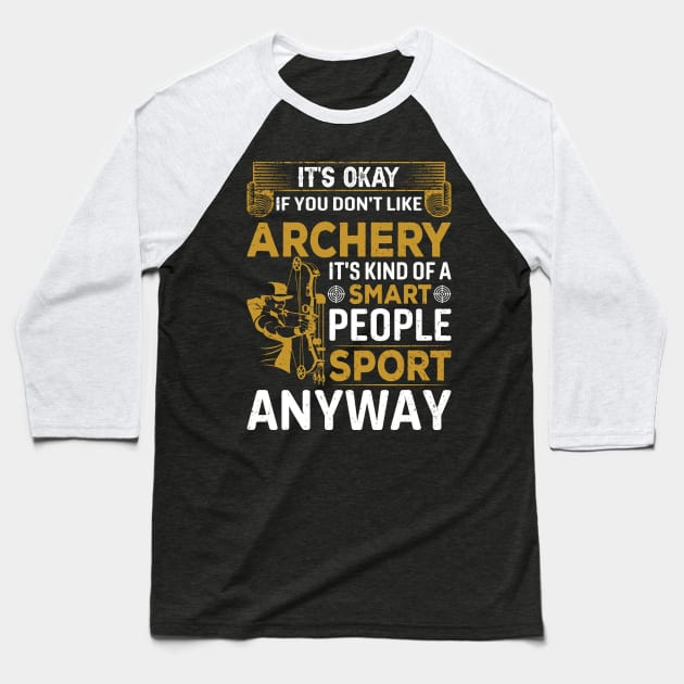 It's Okay If You Don't Like Archery Baseball T-Shirt by busines_night